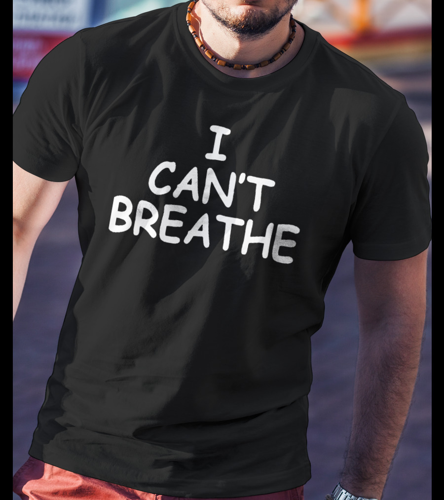 I Can't Breathe T-Shirt