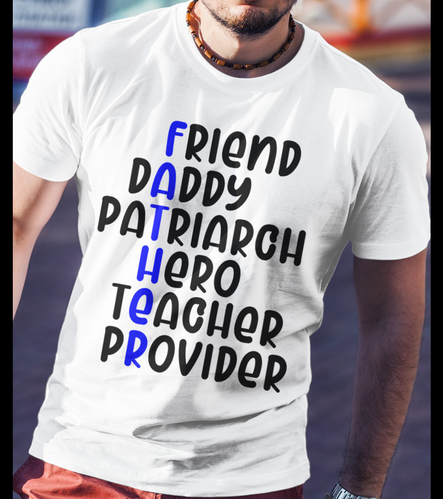 Father's Day Friend Daddy Patriarch Hero Teacher Provider T-Shirt