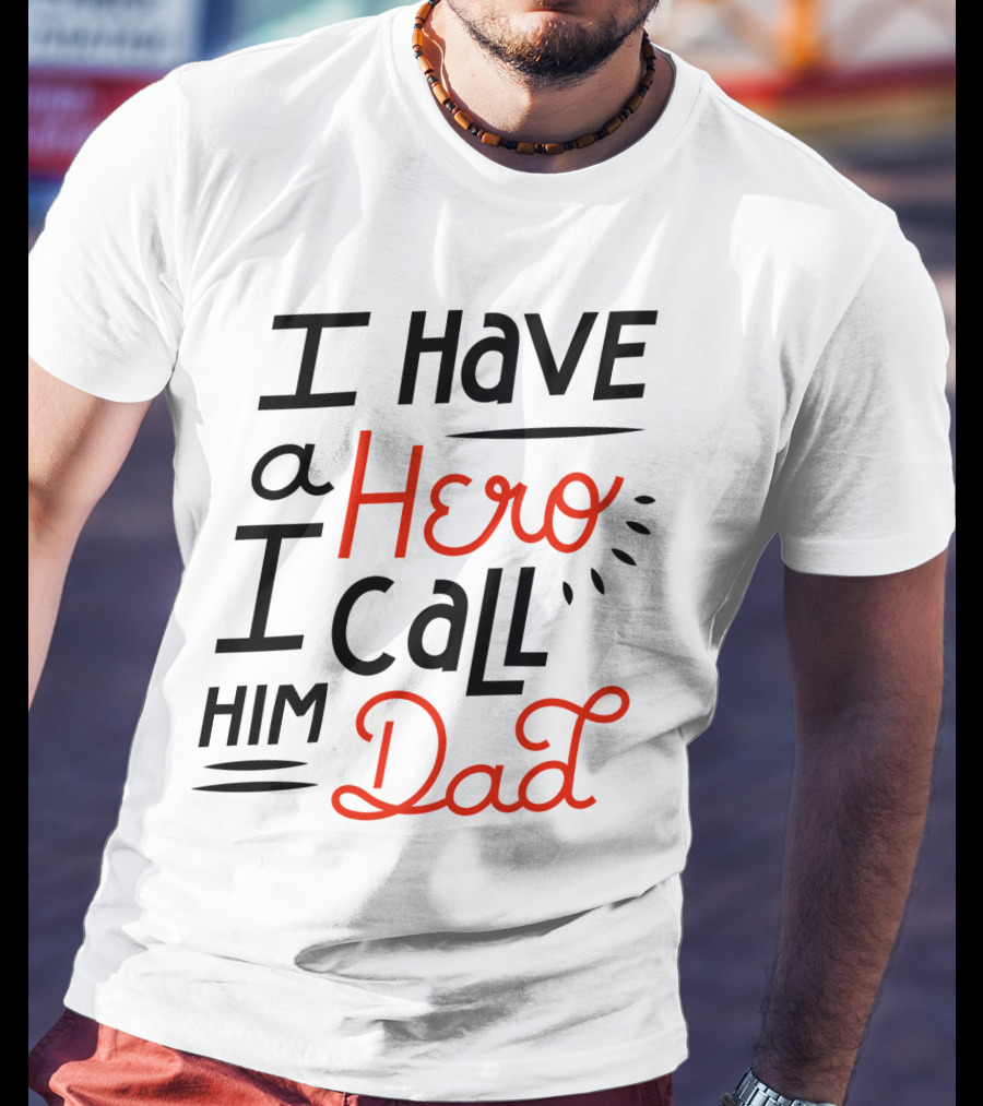 I Have A Hero I Call Him Dad T-Shirt
