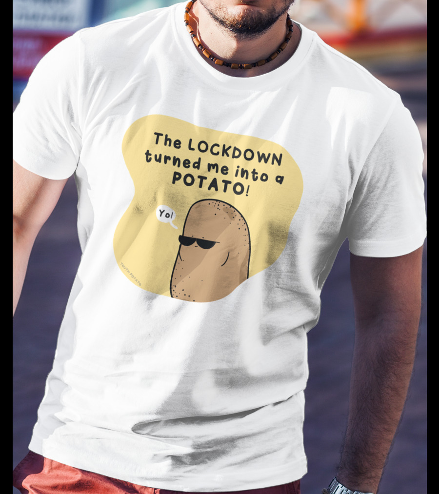 The Lockdown Turned Me Into A Potato Yo T-Shirt