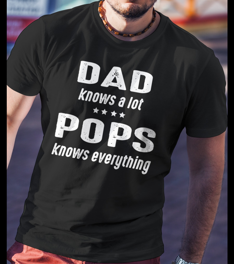 DAD Knows A Lot POPS Knows Everything T-Shirt