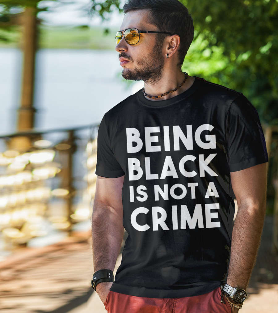 Being Black Is Not A Crime T-Shirt