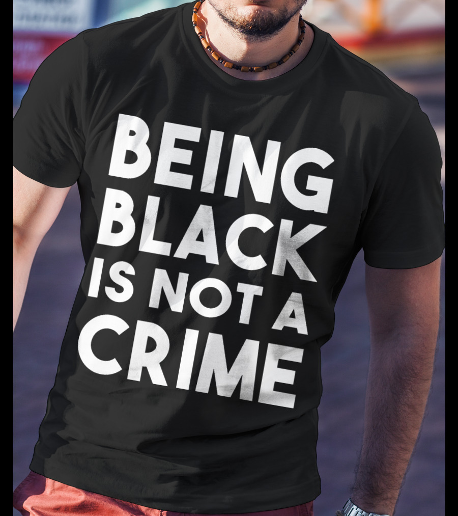 Being Black Is Not A Crime T-Shirt