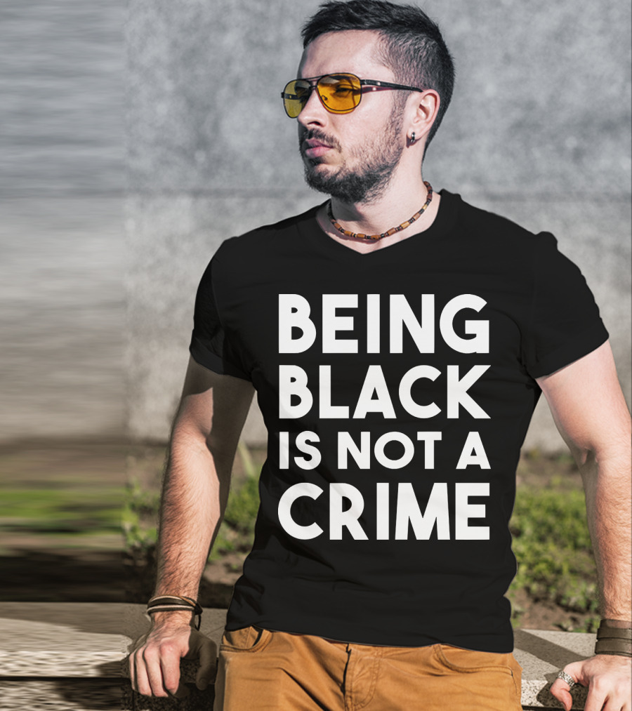 Being Black Is Not A Crime T-Shirt
