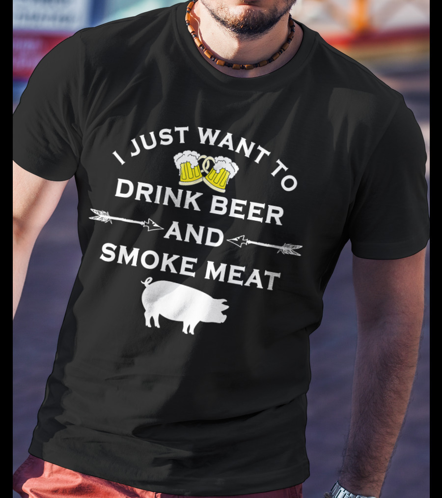 I Just Want To Drink Beer And Smoke Meat Pork Party T-Shirt