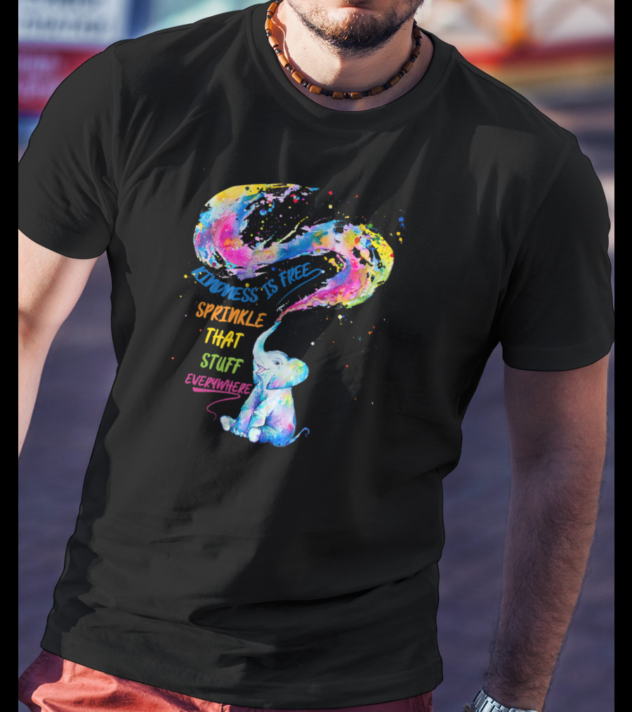 Kindness Is Free Sprinkle That Stuff Everywhere Elephant T-Shirt