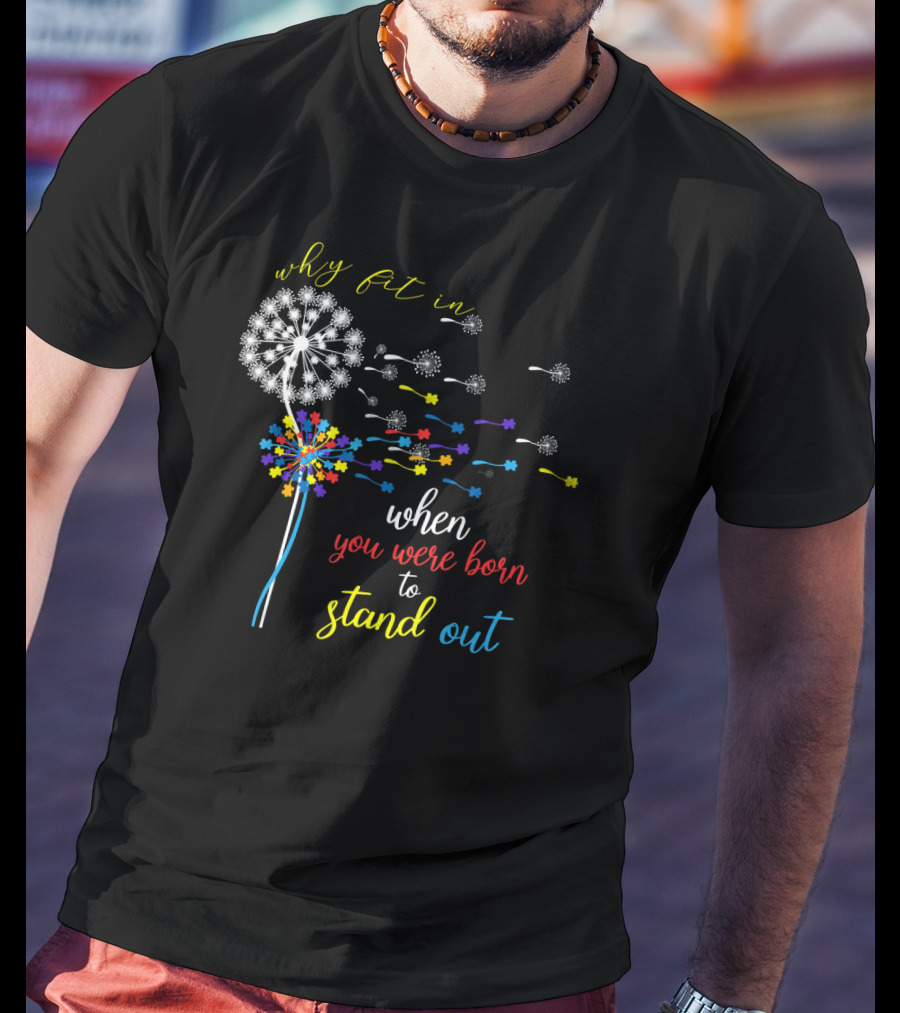 Why Fit In When You Were Born To Stand Out Dandelion Puzzle Autism T-Shirt