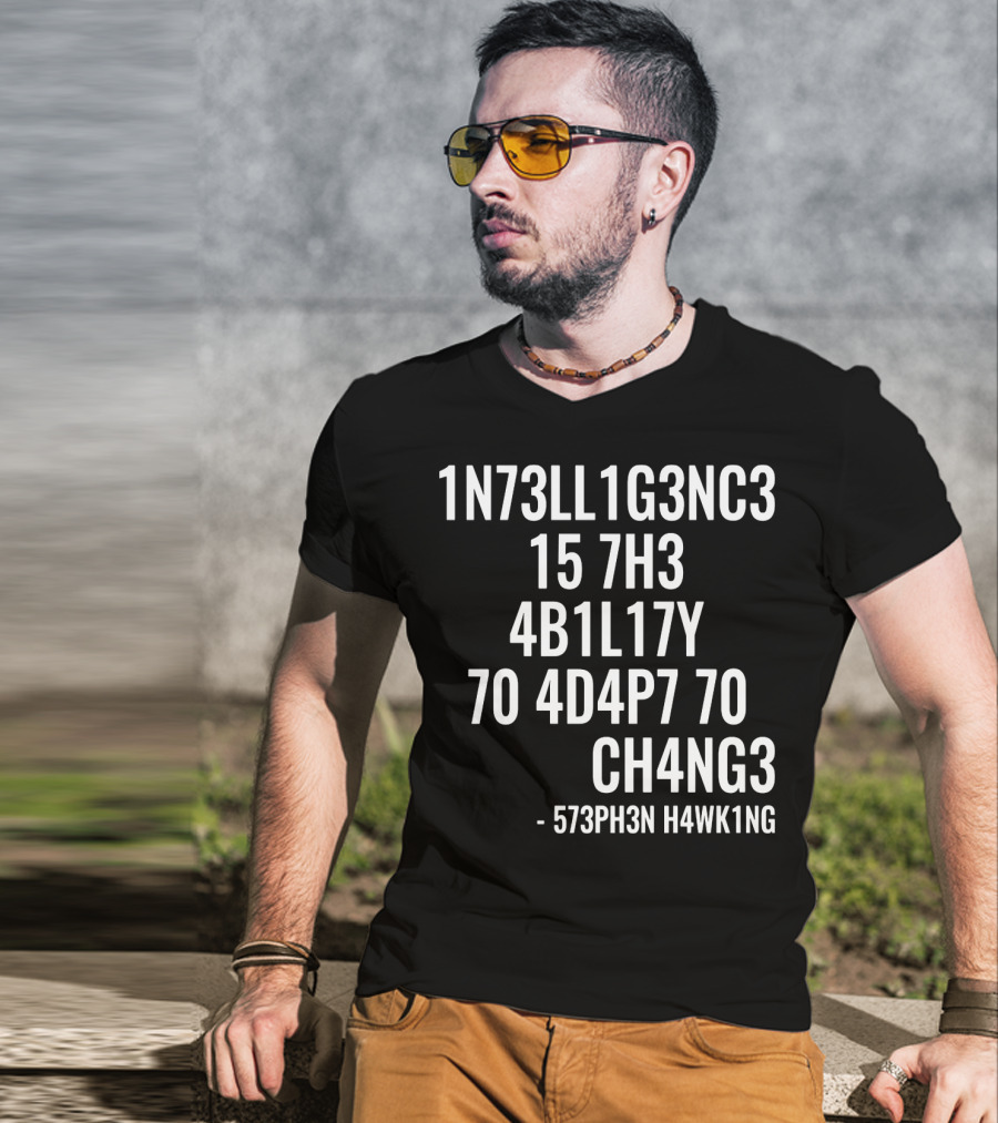 1N73LL1G3NC3 15 7H3 4B1L17Y 70 4D4P7 70 CH4NG3 - 573PH3N H4WK1NG T-Shirt