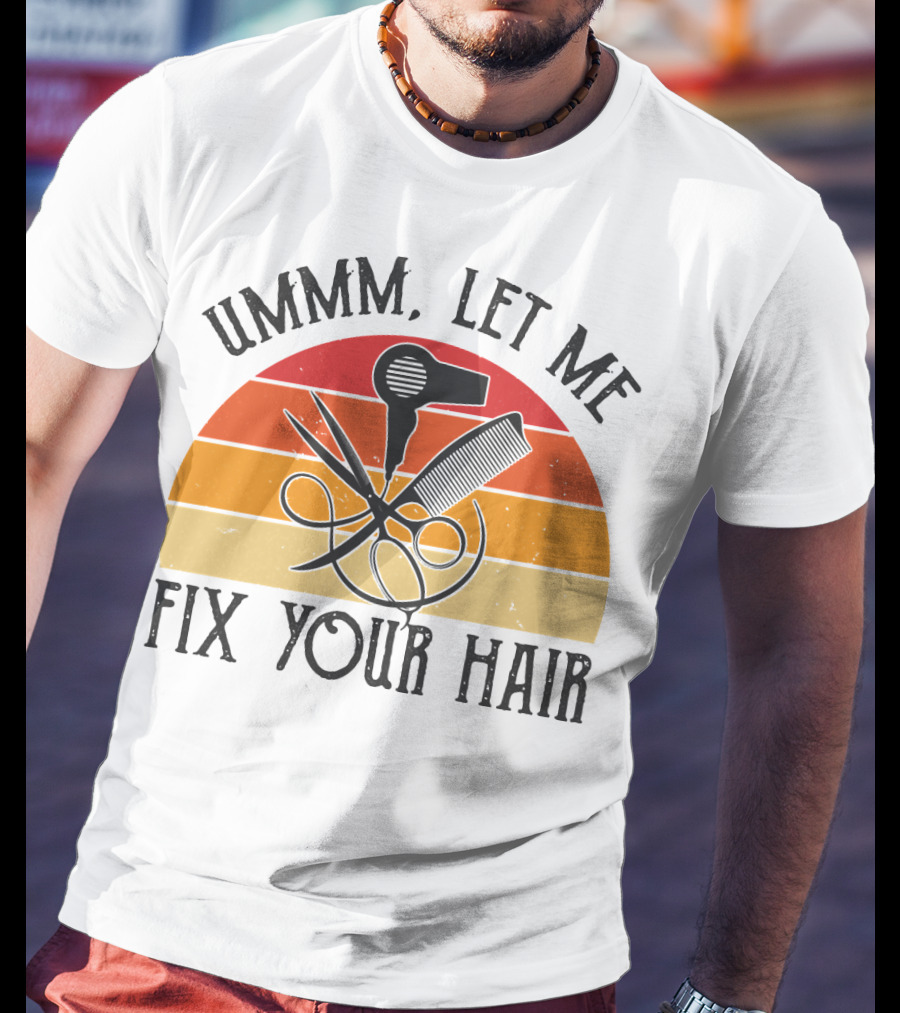 Ummm Let Me Fix Your Hair Retro Barber Tools Comb Scissors Hairdryer T-Shirt
