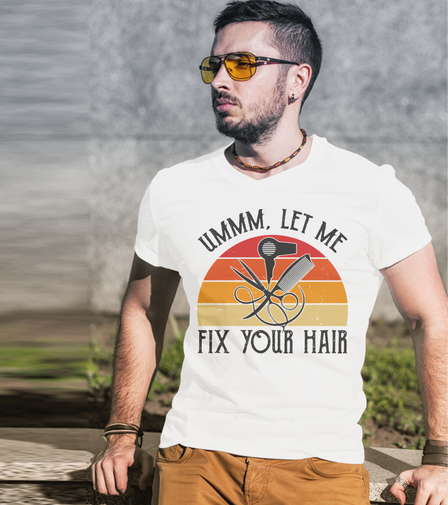Ummm Let Me Fix Your Hair Retro Barber Tools Comb Scissors Hairdryer T-Shirt