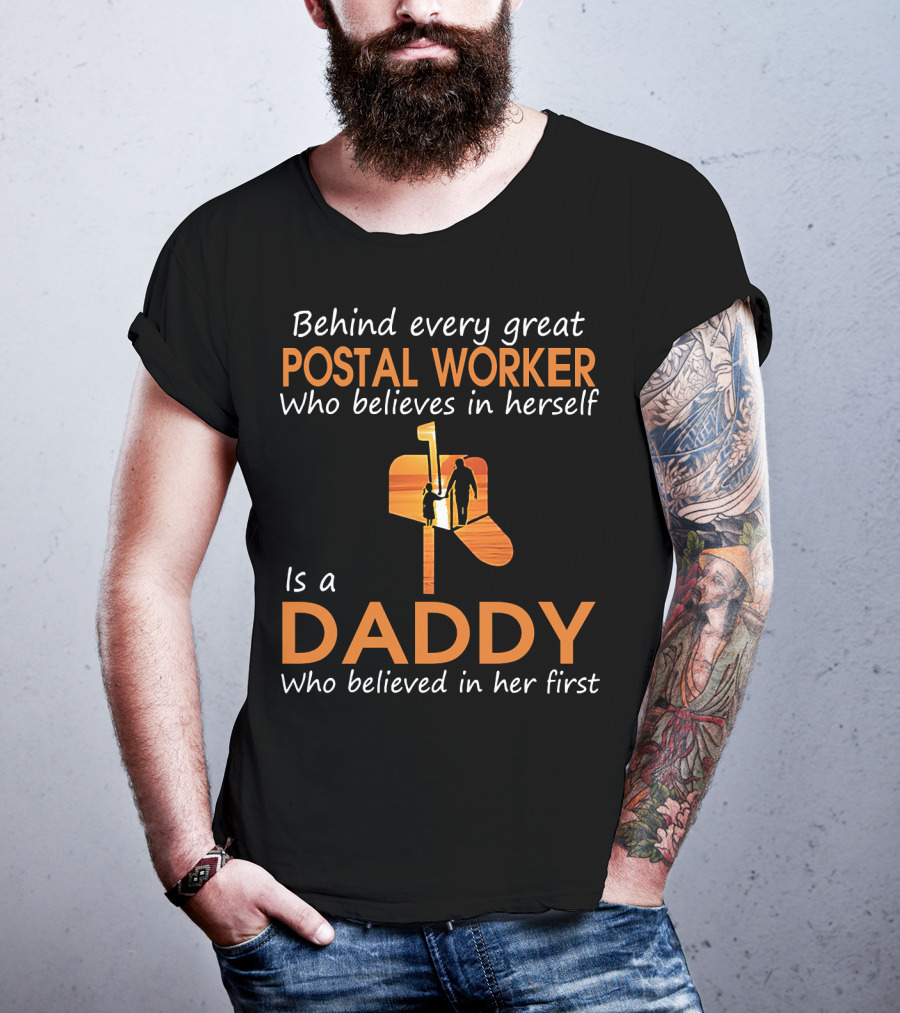 Behind Every Great Postal Worker Who Believes In Herself Is A Daddy Who Believed In Her First T-Shirt