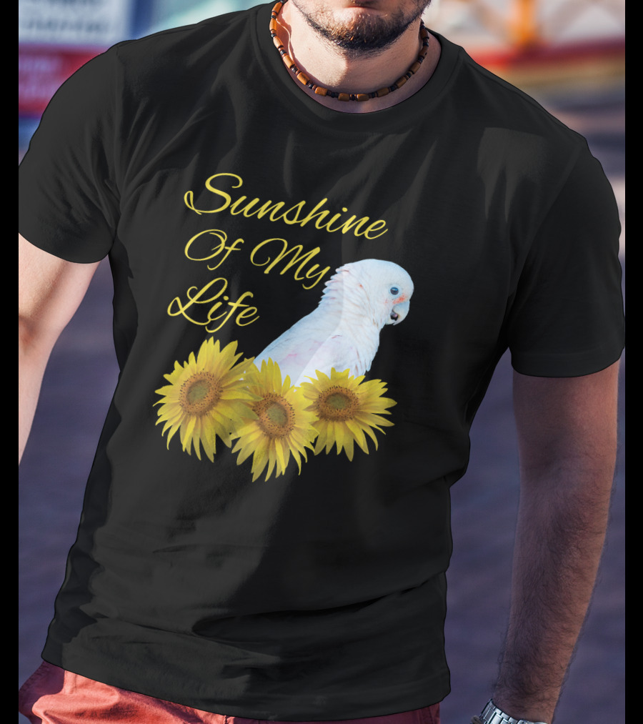 Sunshine Of My Life Cockatoo Parrot Sunflower T-Shirt