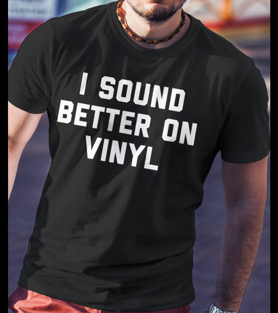 I Sound Better On Vinyl Classic Text T-Shirt