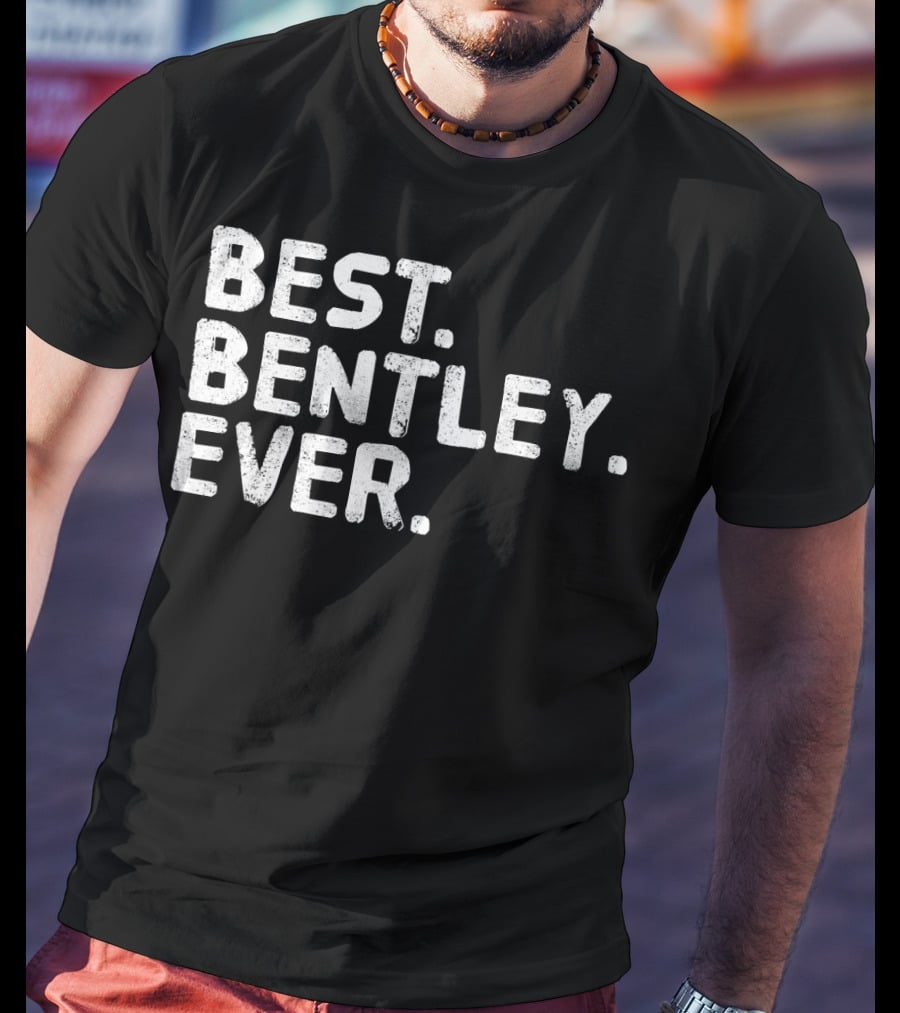 BEST BENTLEY EVER T-Shirt