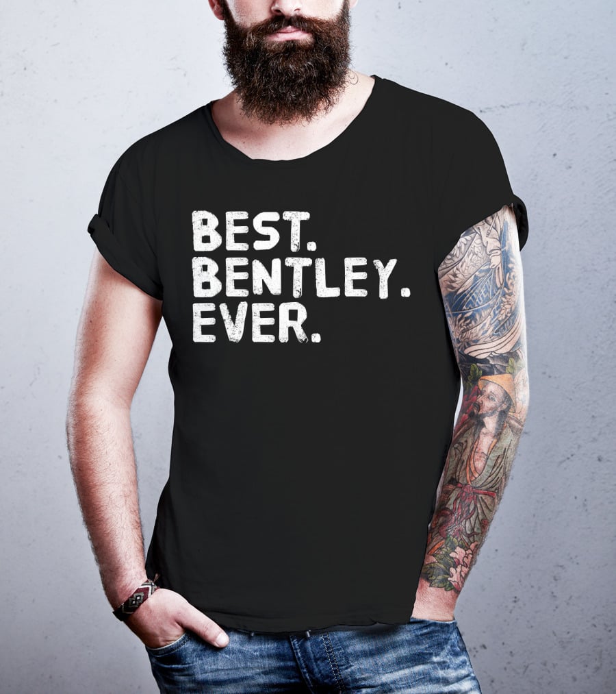 BEST BENTLEY EVER T-Shirt