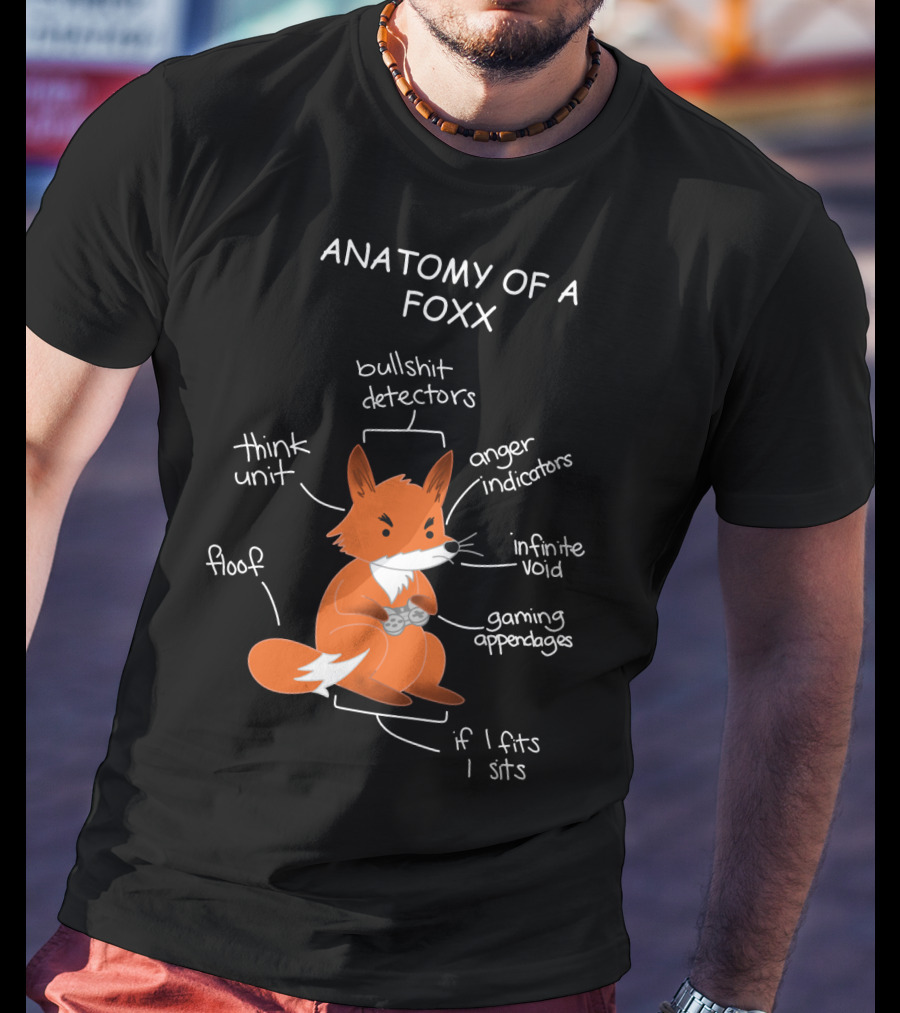 Anatomy Of A Foxx Bullshit Detectors Anger Indicators Infinite Void Gaming Appendages Think Unit Floof If I Fits I Sits T-Shirt