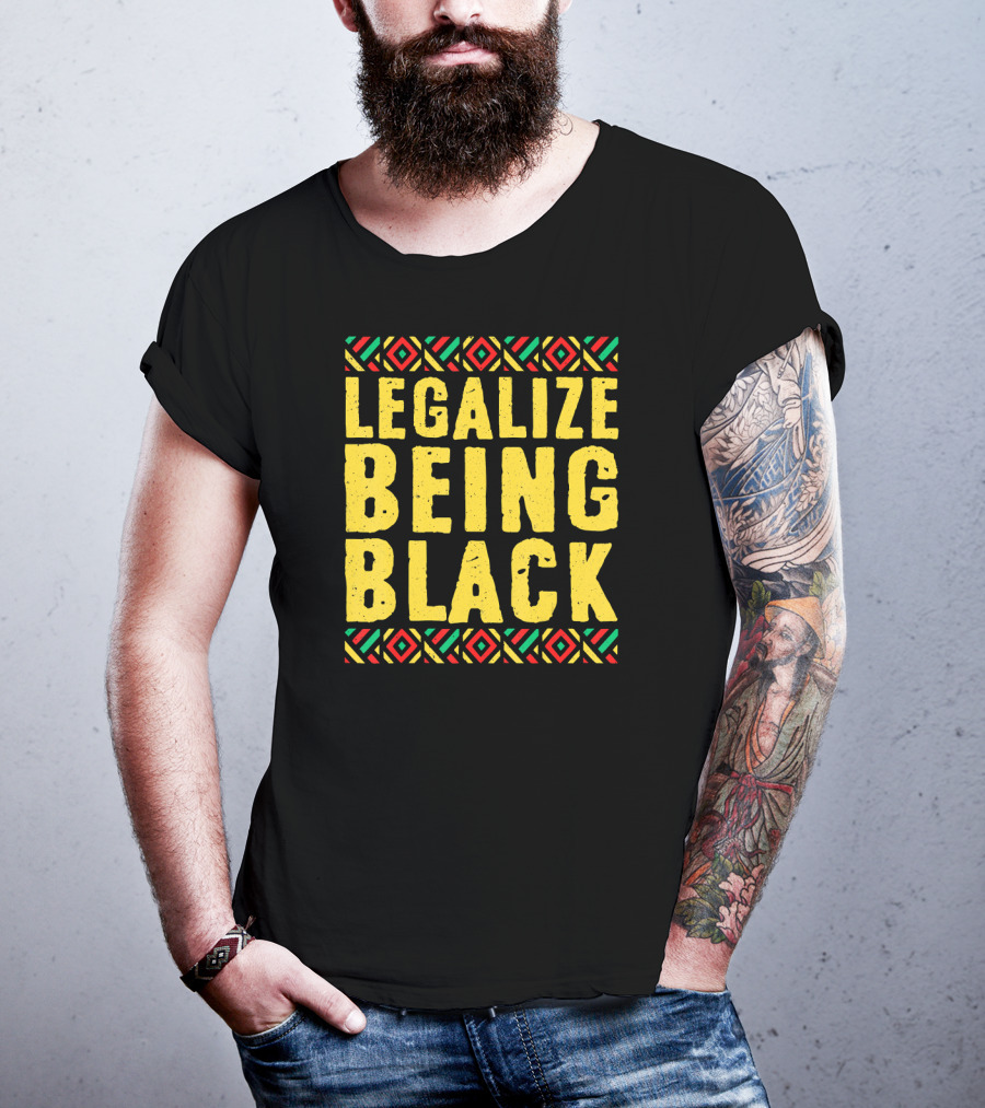 Legalize Being Black Black History Month T-Shirt