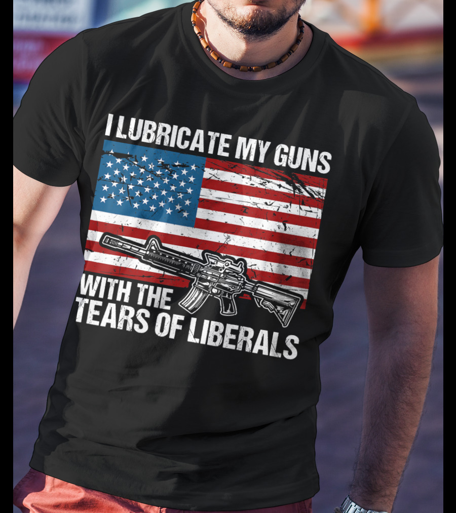 I Lubricate My Guns With The Tears Of Liberals American Flag Rifle T-Shirt