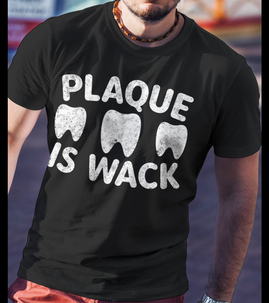 Plaque Is Wack Teeth Humor T-Shirt
