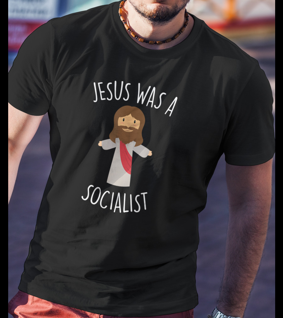 Jesus Was A Socialist Socialism Leftist T-Shirt