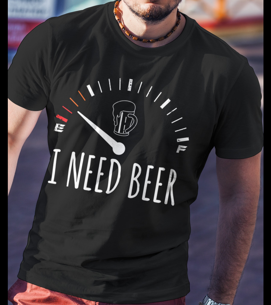 I Need Beer Funny Drinking Meter T-Shirt
