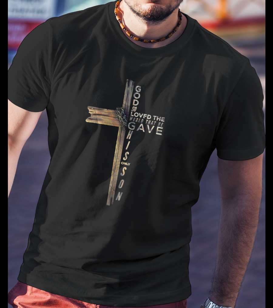 John 316 God So Loved The World That He Gave His Only Son Christian Cross Bible T-Shirt