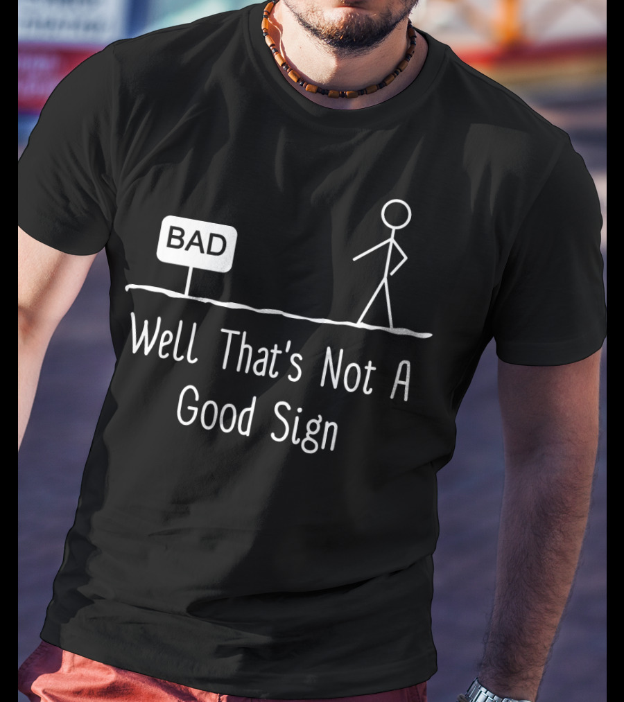 Well That's Not A Good Sign Bad Figure Family T-Shirt