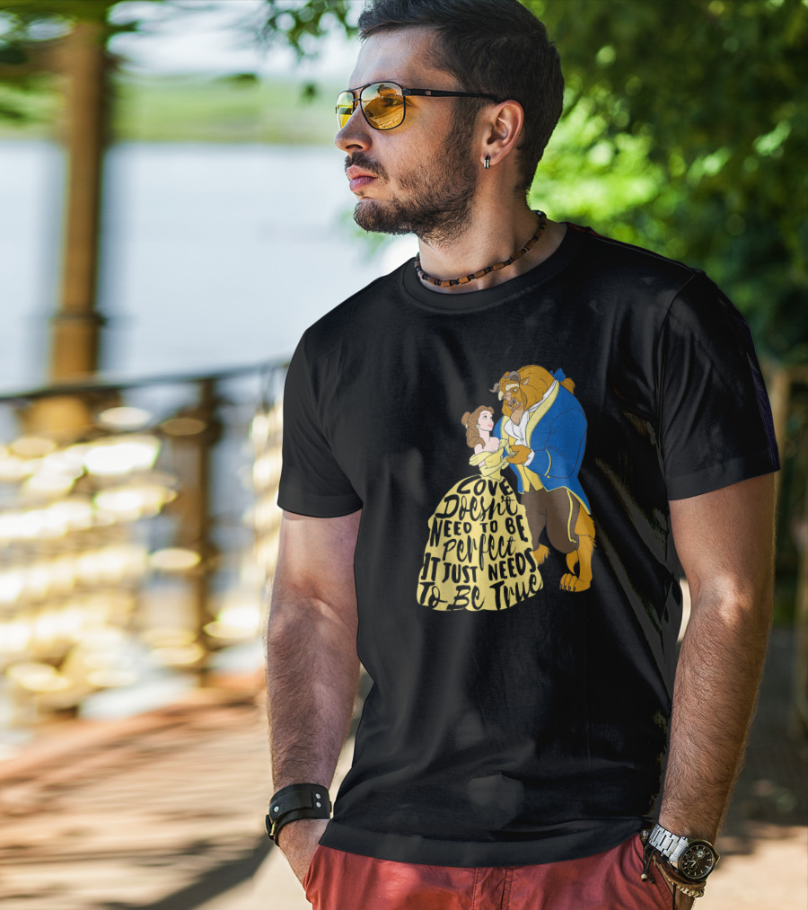 Disney Beauty And The Beast Love Doesn't Need To Be Perfect It Just Needs To Be True T-Shirt