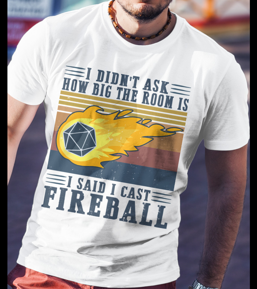 I Didn't Ask How Big The Room Is I Said I Cast Fireball Vintage DnD 20 Game T-Shirt