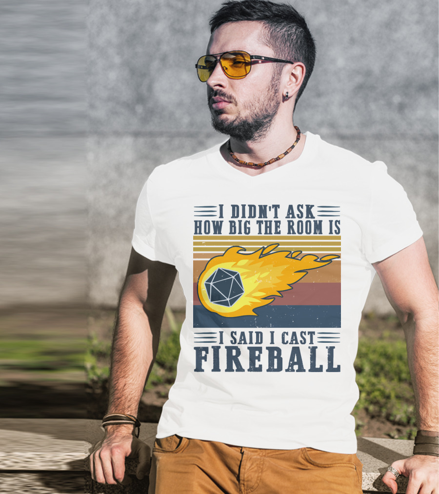 I Didn't Ask How Big The Room Is I Said I Cast Fireball Vintage DnD 20 Game T-Shirt
