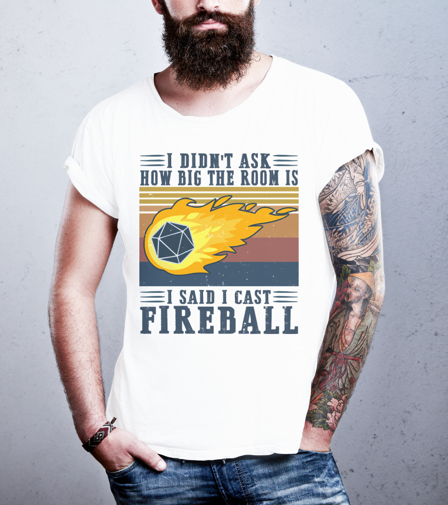 I Didn't Ask How Big The Room Is I Said I Cast Fireball Vintage DnD 20 Game T-Shirt