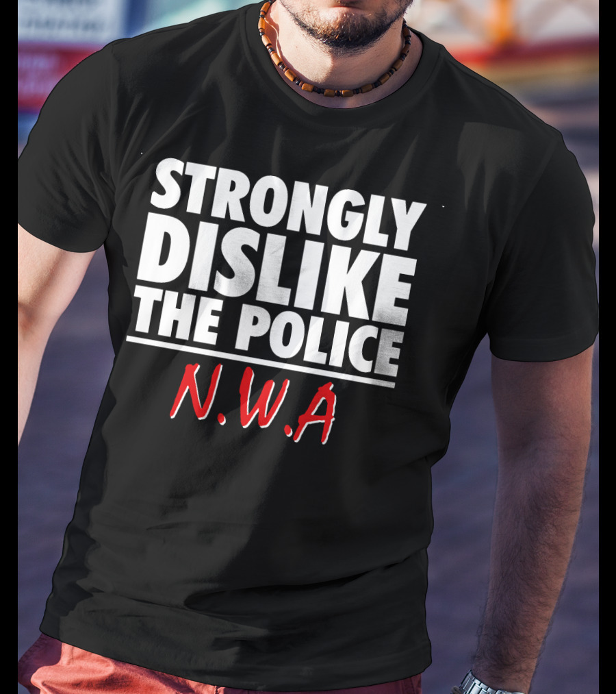 Strongly Dislike The Police N.W.A T-Shirt