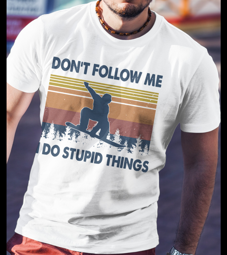 DON'T FOLLOW ME I DO STUPID THINGS Snowboarding Vintage T-Shirt