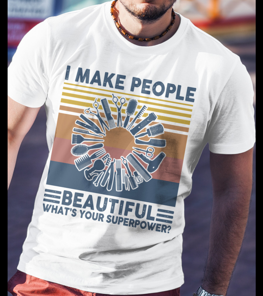 I Make People Beautiful What's Your Superpower? T-Shirt
