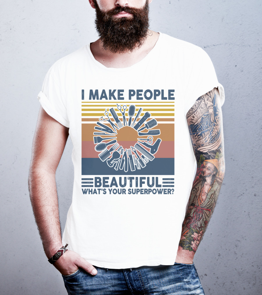 I Make People Beautiful What's Your Superpower? T-Shirt