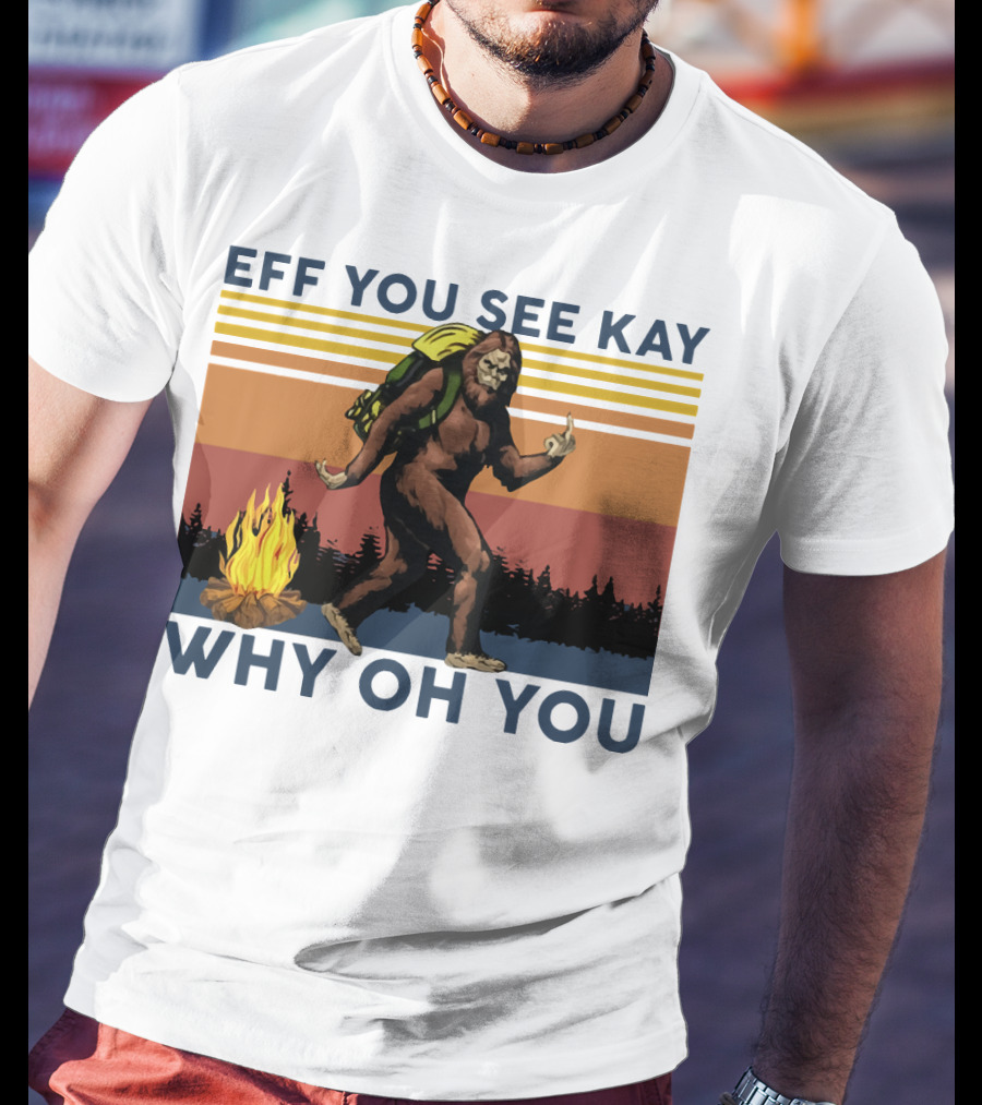 EFF YOU SEE KAY WHY OH YOU Bigfoot Campfire Stripes T-Shirt