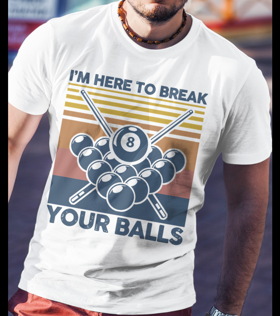 I'm Here To Break Your Balls Billiard Retro 8 Ball Cue Sticks T-Shirt