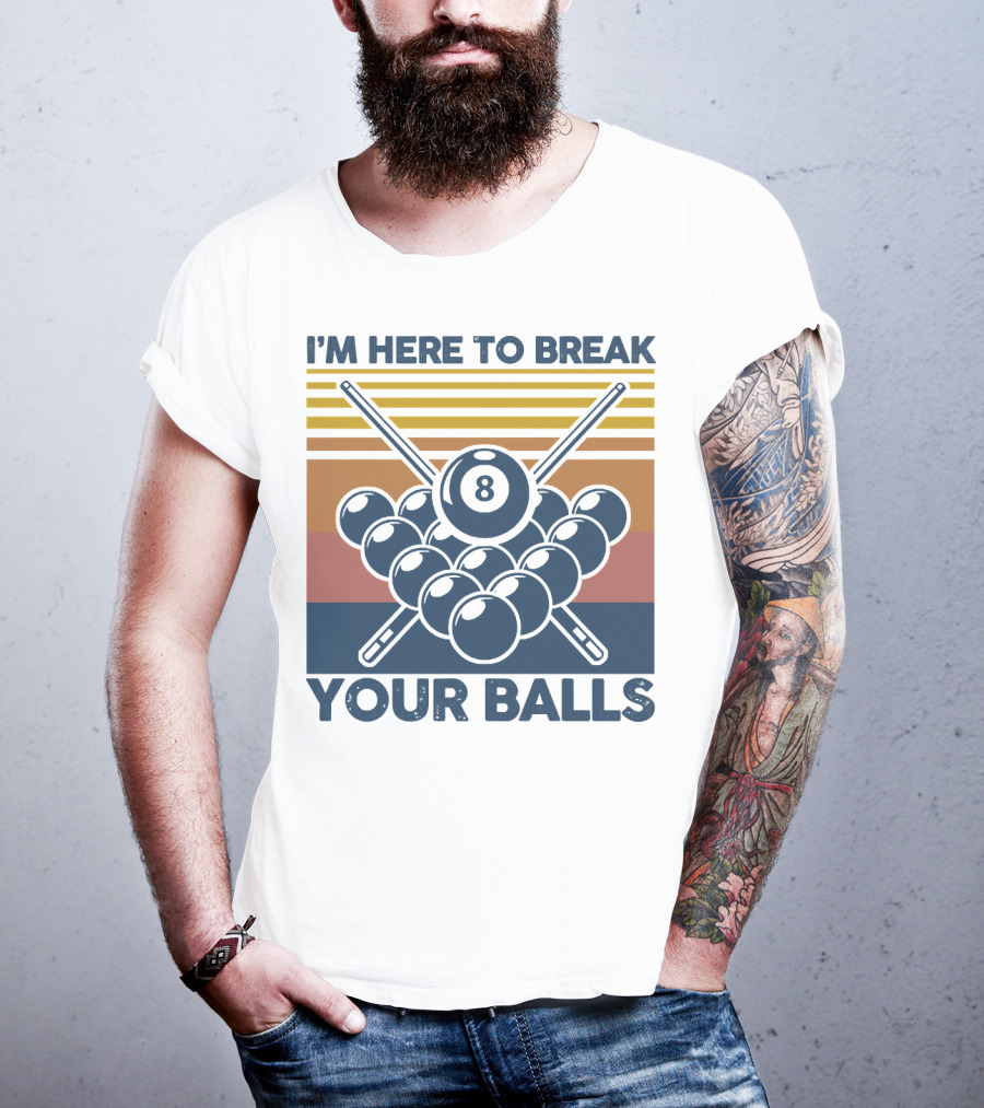 I'm Here To Break Your Balls Billiard Retro 8 Ball Cue Sticks T-Shirt