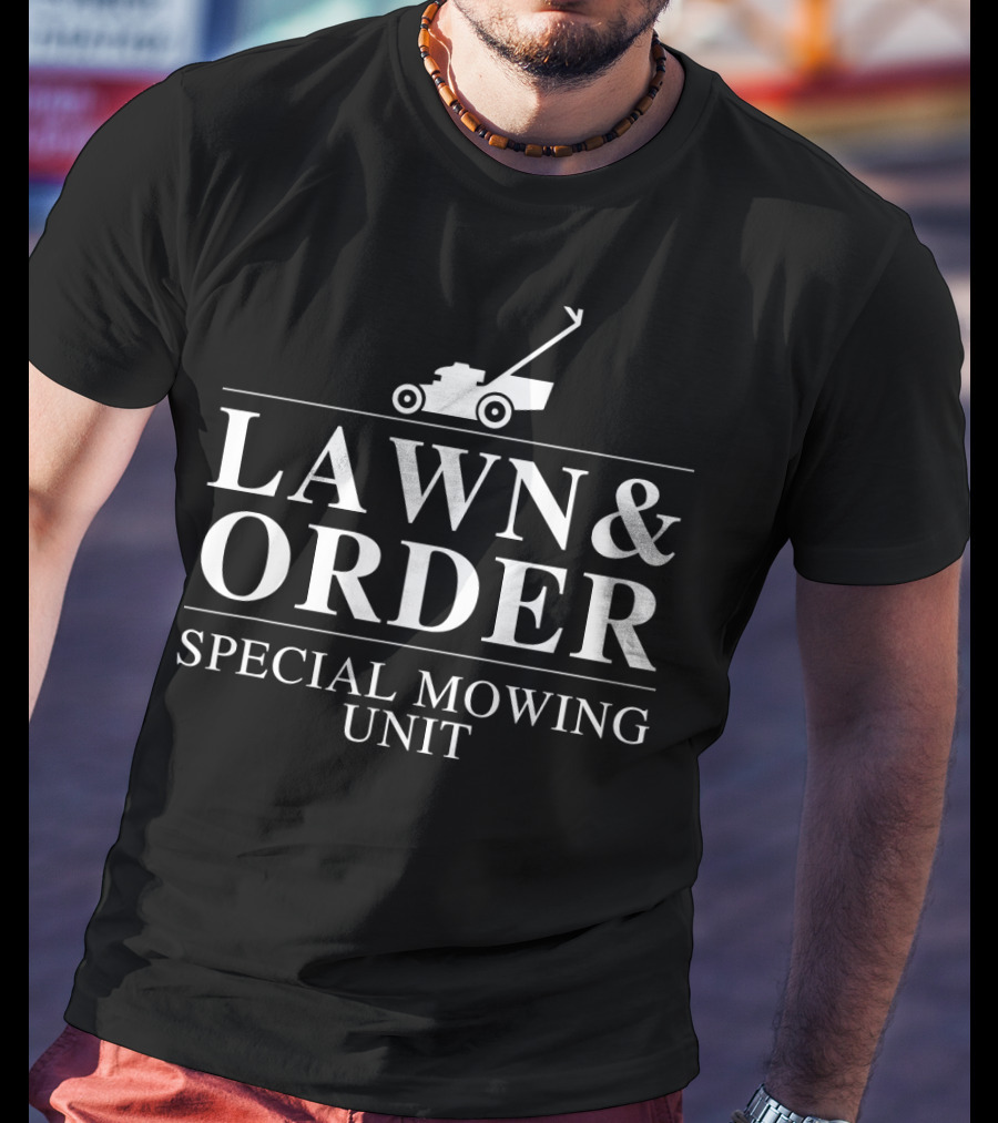 Lawn Order Special Mowing Unit Dad Lawn Mower T-Shirt