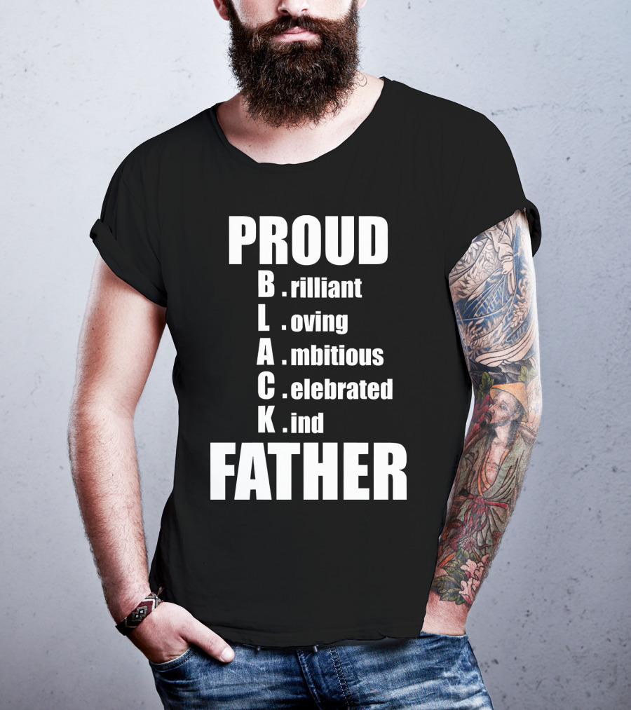 PROUD BLACK FATHER Brilliant Loving Ambitious Celebrated Kind T-Shirt