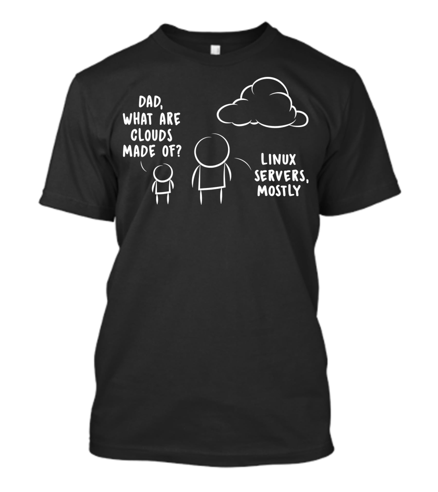 Dad What Are Clouds Made Of Linux Servers Mostly Funny Programmer Software Developer T-Shirt