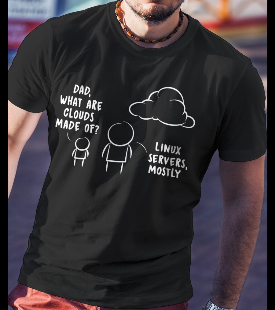 Dad What Are Clouds Made Of Linux Servers Mostly Funny Programmer Software Developer T-Shirt