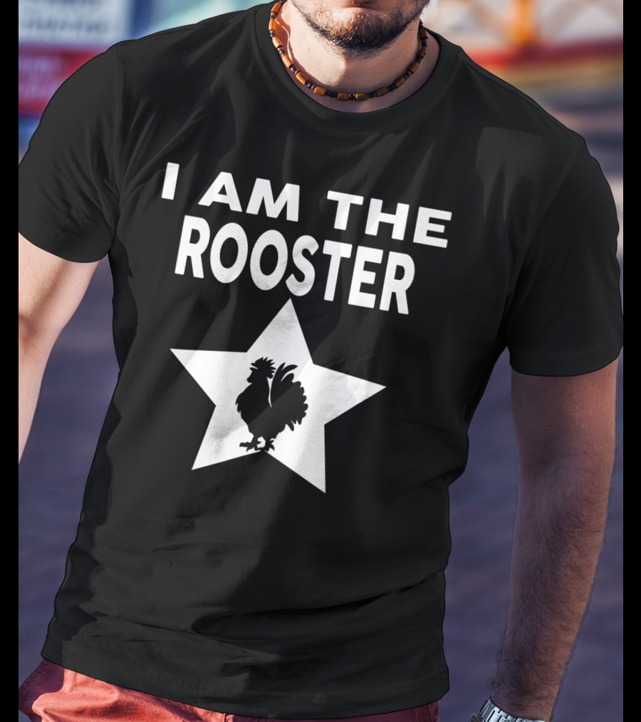 I AM THE ROOSTER Funny Star T-Shirt