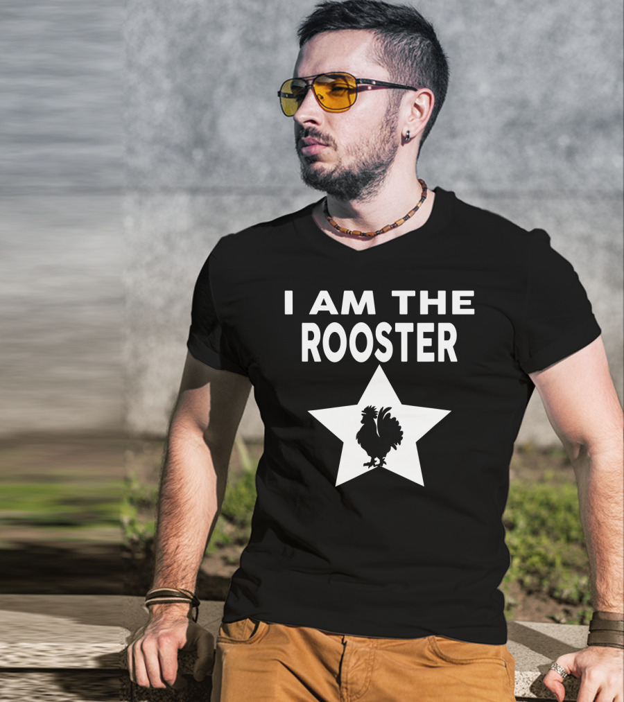 I AM THE ROOSTER Funny Star T-Shirt