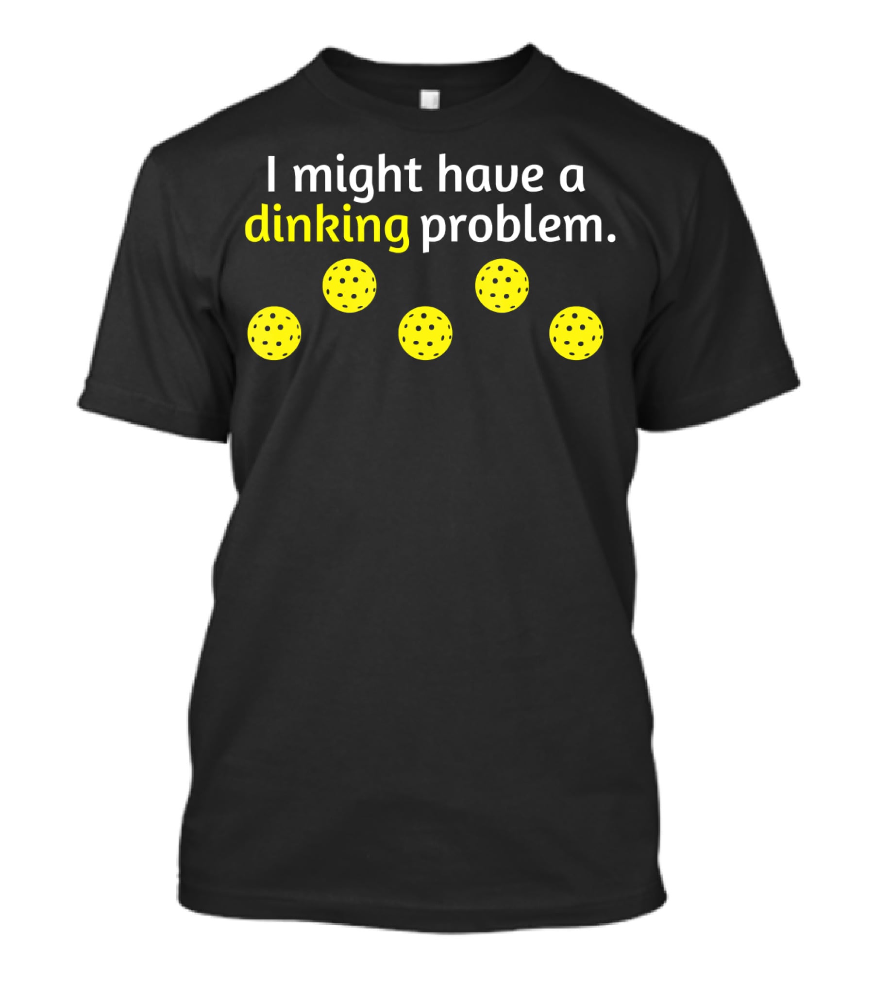 Pickleball Player I Might Have A Dinking Problem T-Shirt