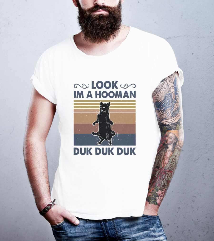 Look Im A Hooman Duk Duk Duk Cat T-Shirt