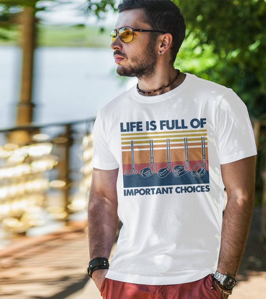 Life Is Full Of Important Golf Choices T-Shirt