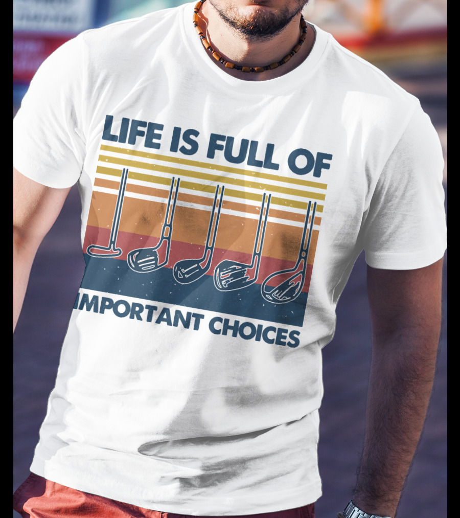 Life Is Full Of Important Golf Choices T-Shirt
