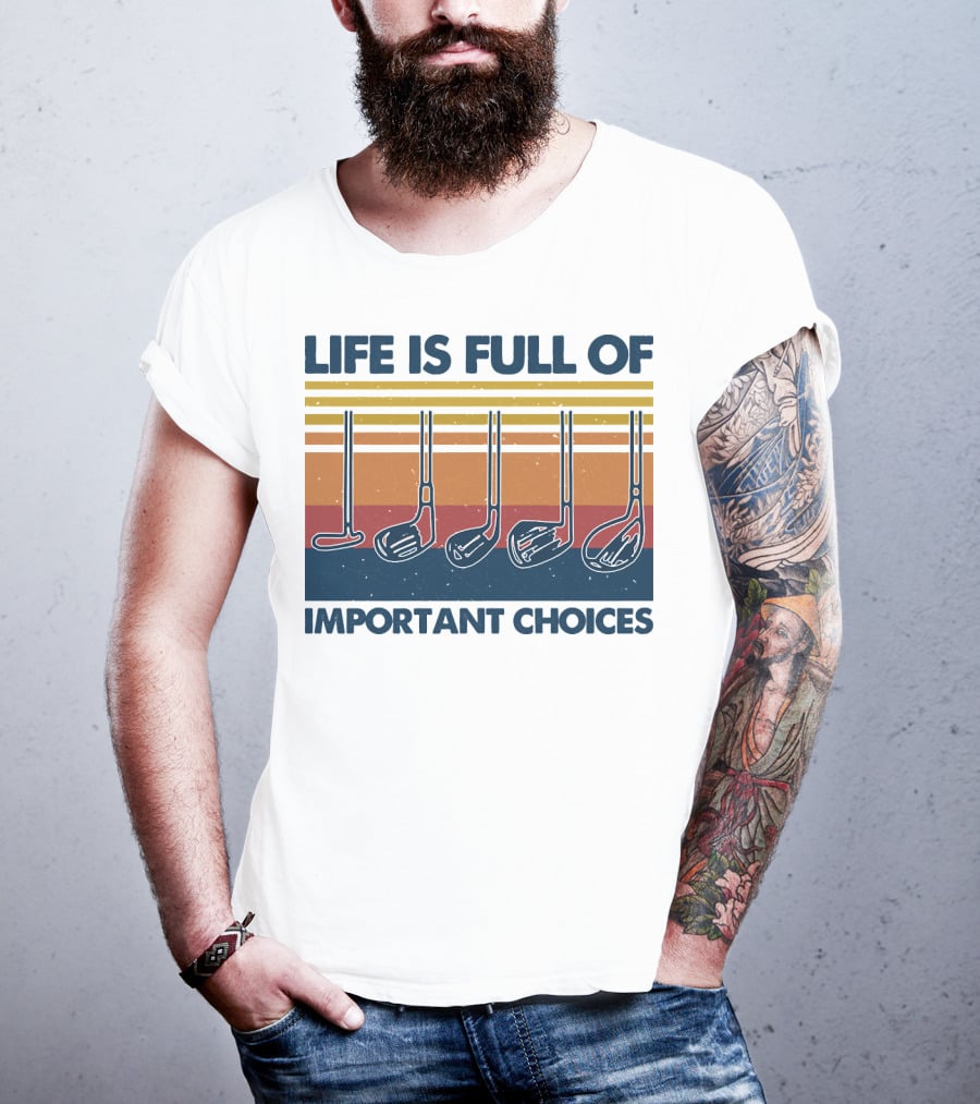Life Is Full Of Important Golf Choices T-Shirt
