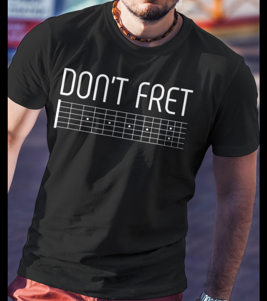 Don't Fret Guitar Lover Fretboard T-Shirt
